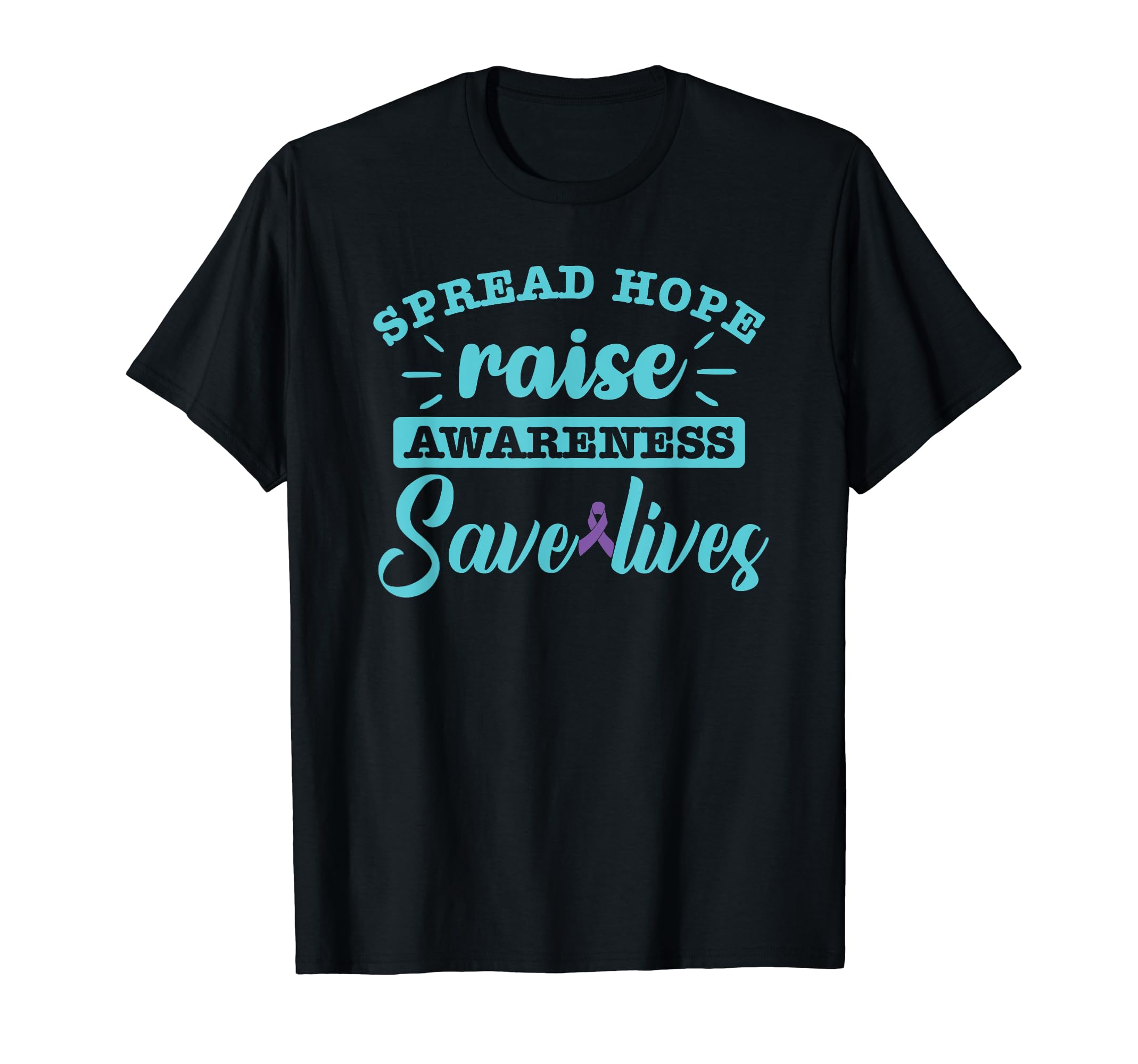 Spread Hope Raise Awareness Save Lives T-Shirt - Novelty Apparel Unisex - T-Shirt, Sweatshirt, Hoodie