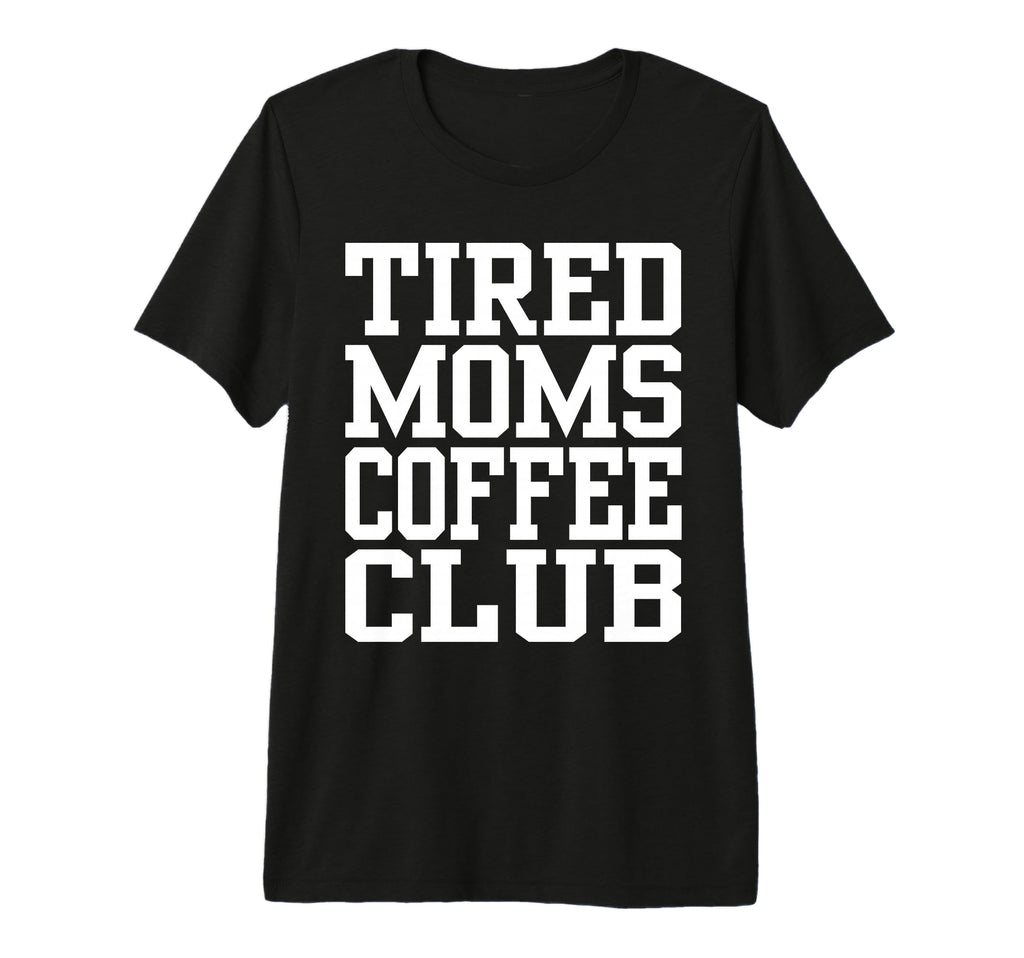 Tired Moms Coffee Club Funny T-Shirt - Minimalist Print for Adults - T-Shirt, Sweatshirt, Hoodie