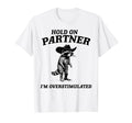 Hold Partner Im Overstimulated Cowboy T-Shirt - Trendy Graphic for Adults - T-Shirt, Sweatshirt, Hoodie