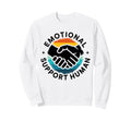 Emotional Support Human Mental Sweatshirt - Novelty Apparel Men Women - T-Shirt, Sweatshirt, Hoodie