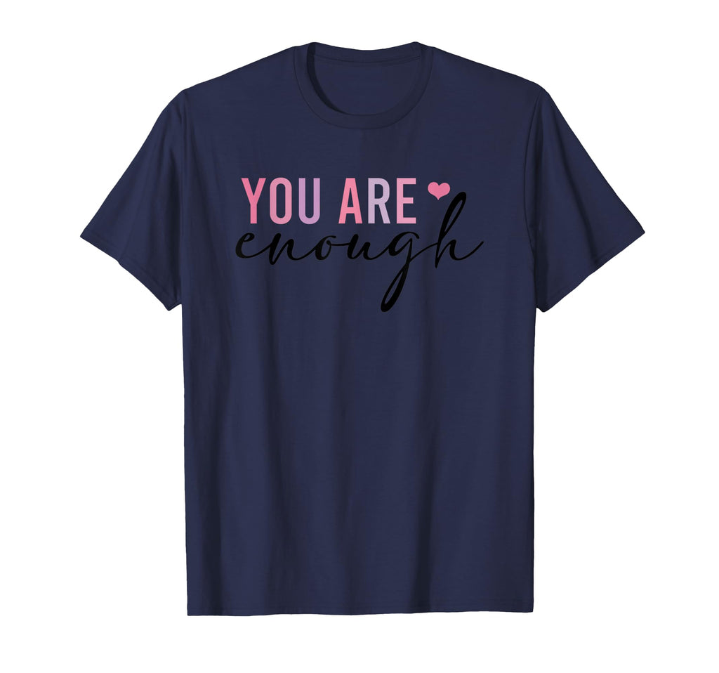 You Are Enough Self Love Positive T-Shirt - Casual Everyday Wear Unisex - T-Shirt, Sweatshirt, Hoodie
