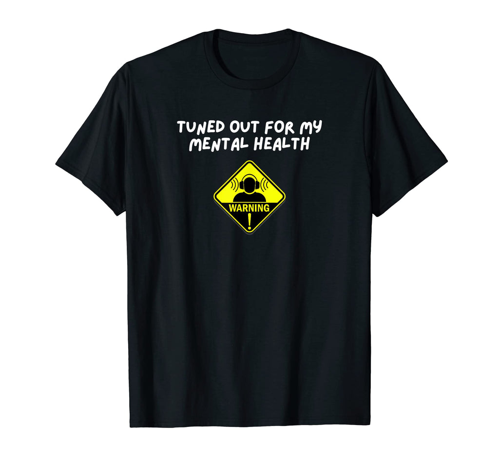 Tuned Out My Mental Health Funny T-Shirt - Trendy Graphic Men Women - T-Shirt, Sweatshirt, Hoodie