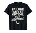 Failure Isnt Option Its Nightmare T-Shirt - Graphic Print Unisex - T-Shirt, Sweatshirt, Hoodie