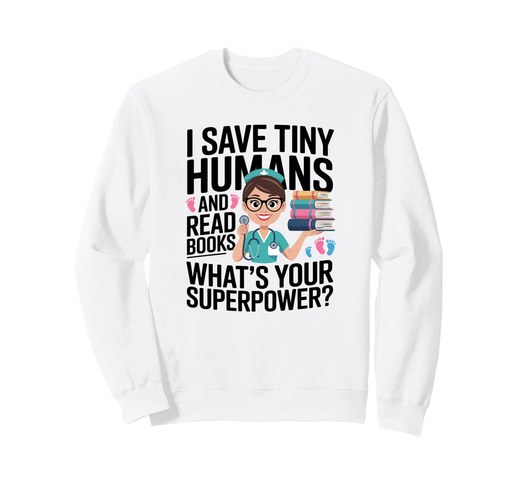 Nicu Nurse Saves Tiny Humans Reads Sweatshirt - Novelty Apparel for Adults - T-Shirt, Sweatshirt, Hoodie