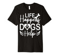 Life Happens Dogs Help Service Therapy T-Shirt - Unique Graphic Men Women - T-Shirt, Sweatshirt, Hoodie