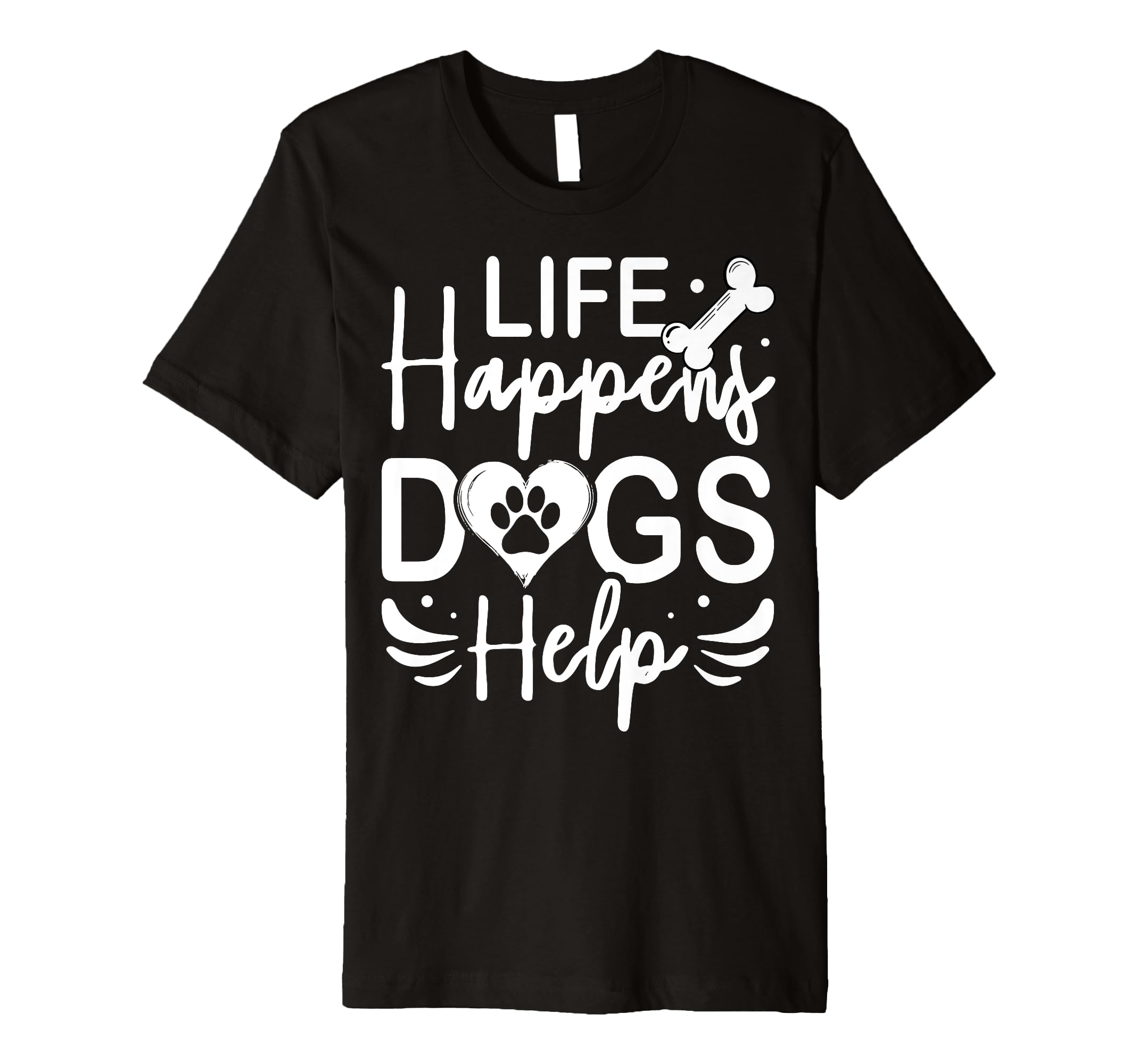 Life Happens Dogs Help Service Therapy T-Shirt - Unique Graphic Men Women - T-Shirt, Sweatshirt, Hoodie