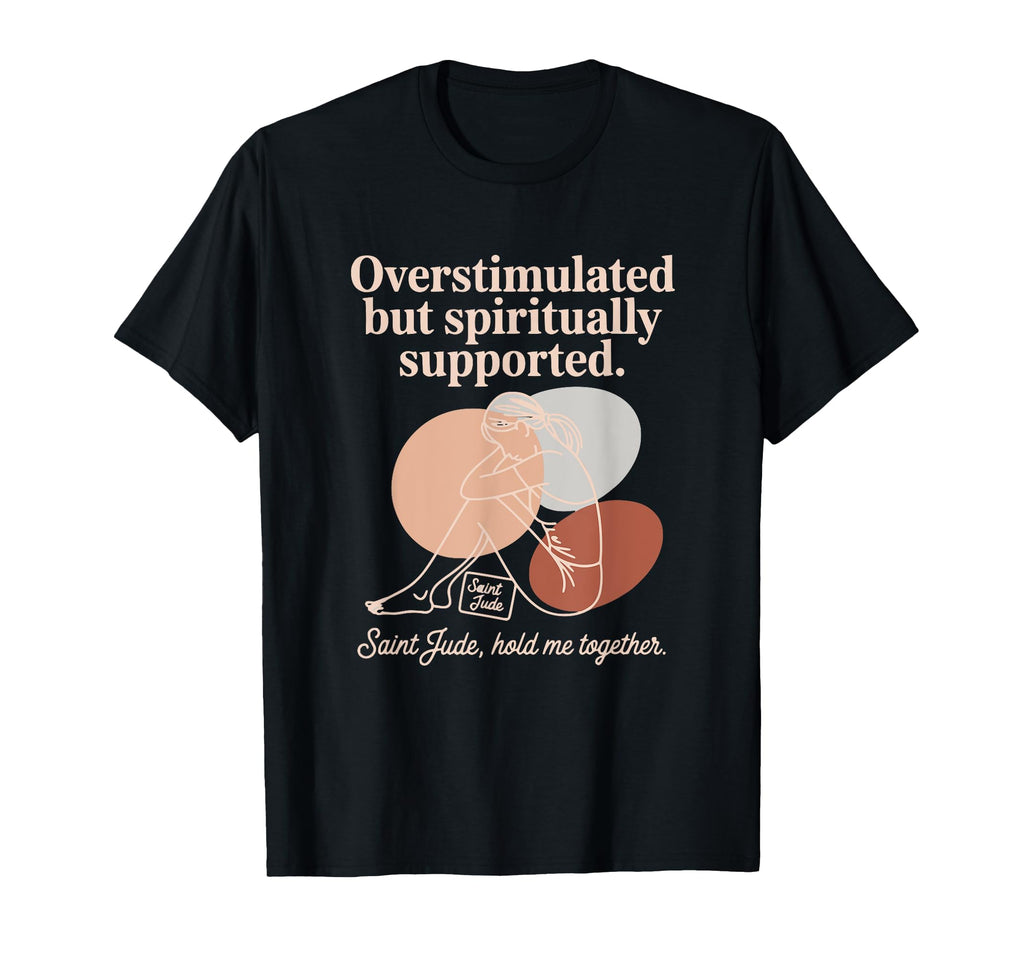 Catholic Saint Jude Overstimulated T-Shirt - Unique Graphic Unisex - T-Shirt, Sweatshirt, Hoodie