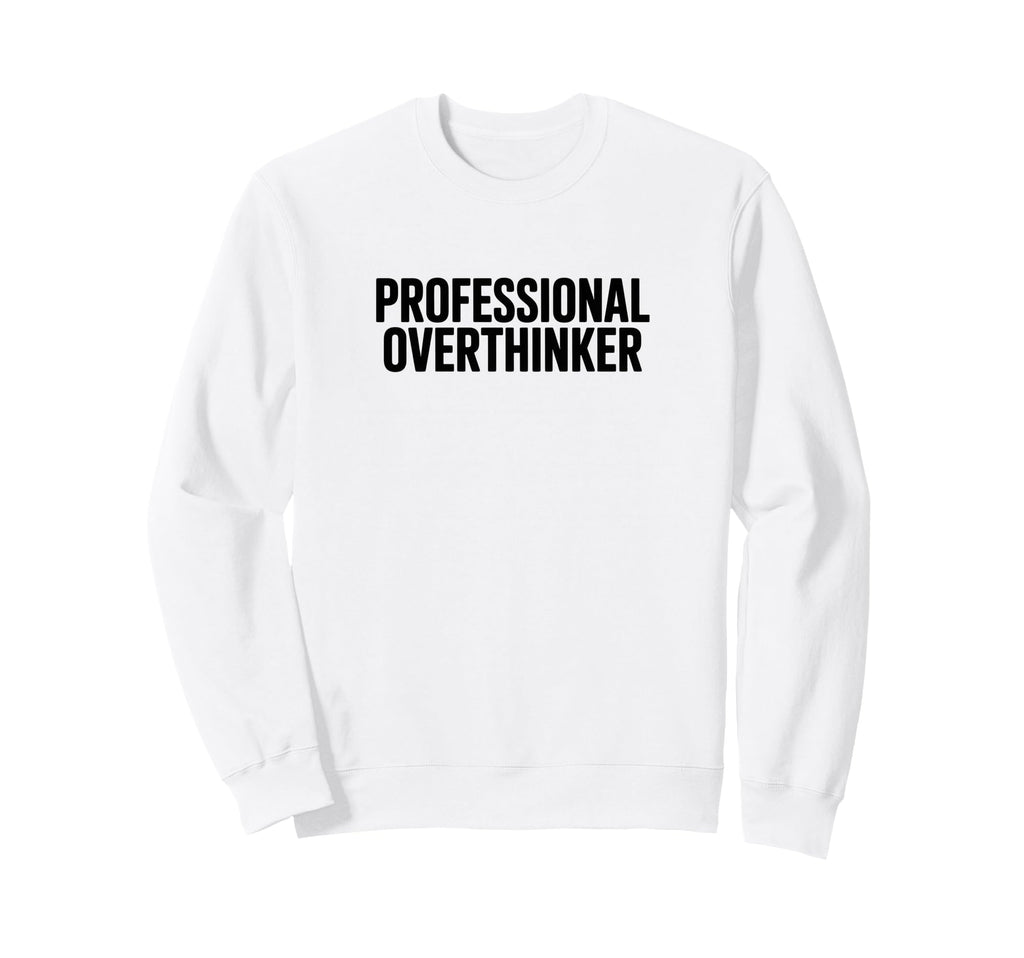 Professional Overthinker Sweatshirt - Aesthetic Graphic Unisex - T-Shirt, Sweatshirt, Hoodie
