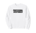 Professional Overthinker Sweatshirt - Aesthetic Graphic Unisex - T-Shirt, Sweatshirt, Hoodie