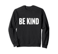 Be Kind Minimalist Love Kindness Sweatshirt - Streetwear Style for Adults - T-Shirt, Sweatshirt, Hoodie