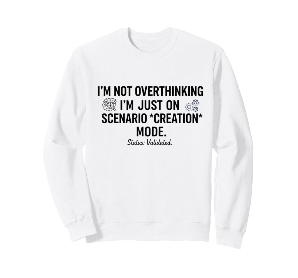Not Overthinking Im Just Scenario Sweatshirt - Minimalist Print for Adults - T-Shirt, Sweatshirt, Hoodie