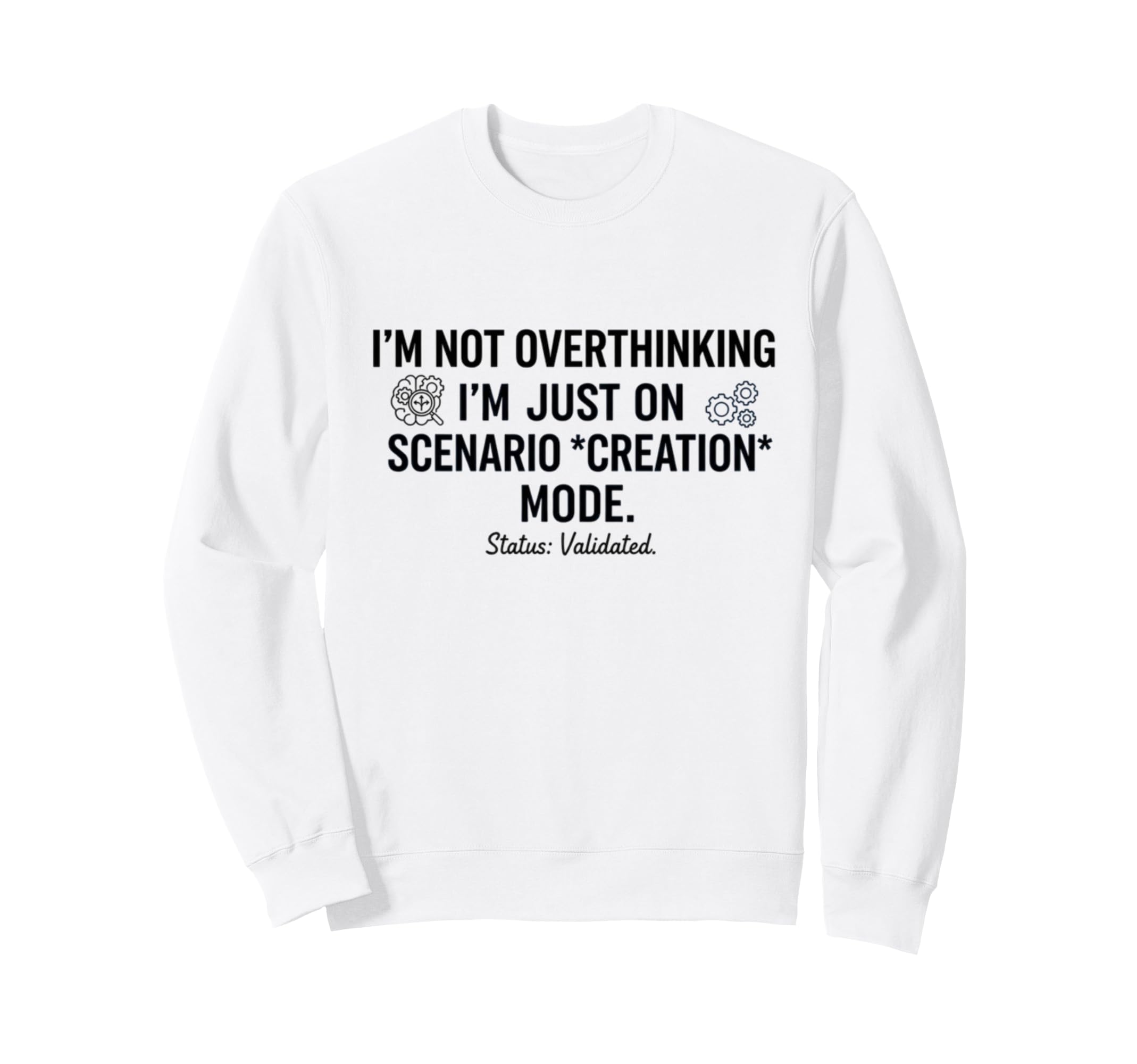 Not Overthinking Im Just Scenario Sweatshirt - Minimalist Print for Adults - T-Shirt, Sweatshirt, Hoodie