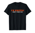 Im Writing Dont Touch Me Author T-Shirt - Casual Everyday Wear Unisex - T-Shirt, Sweatshirt, Hoodie