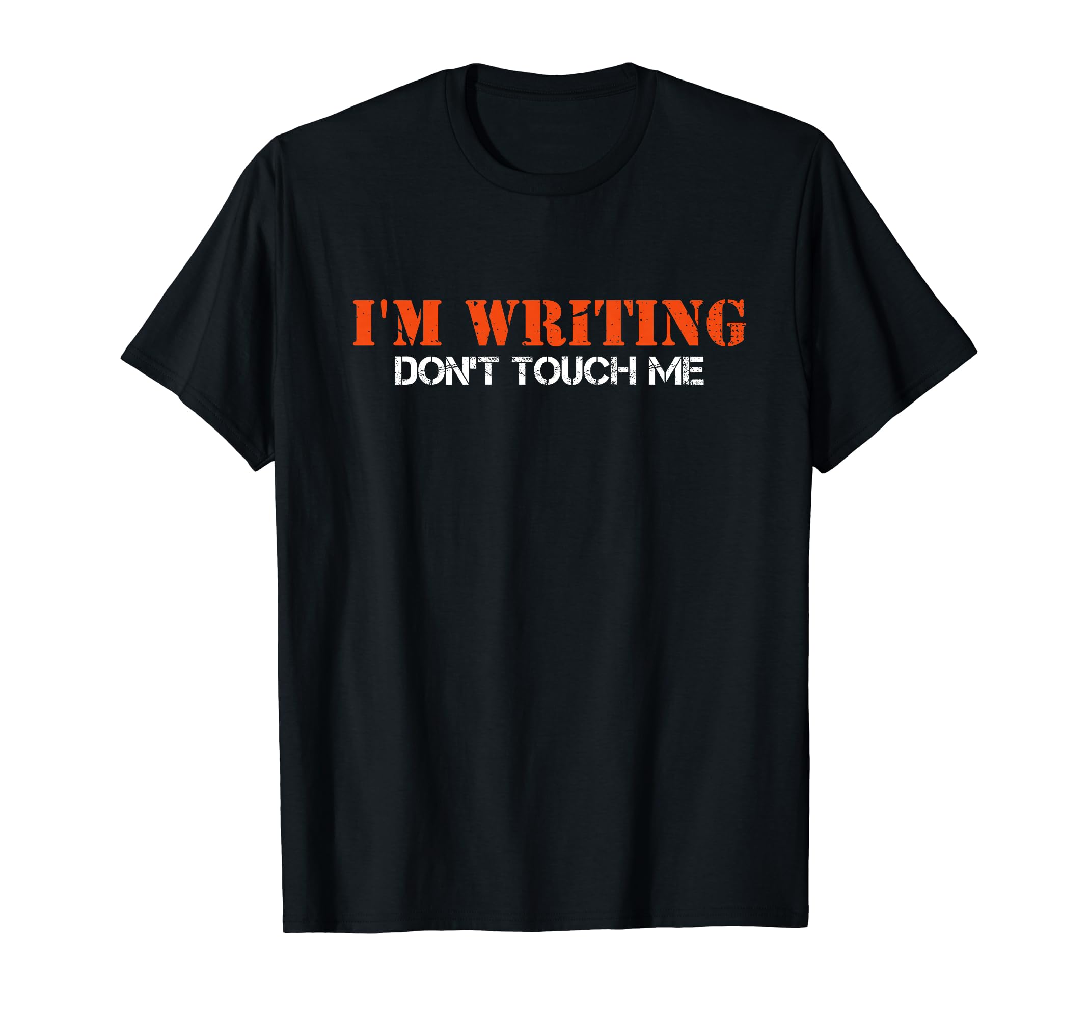 Im Writing Dont Touch Me Author T-Shirt - Casual Everyday Wear Unisex - T-Shirt, Sweatshirt, Hoodie