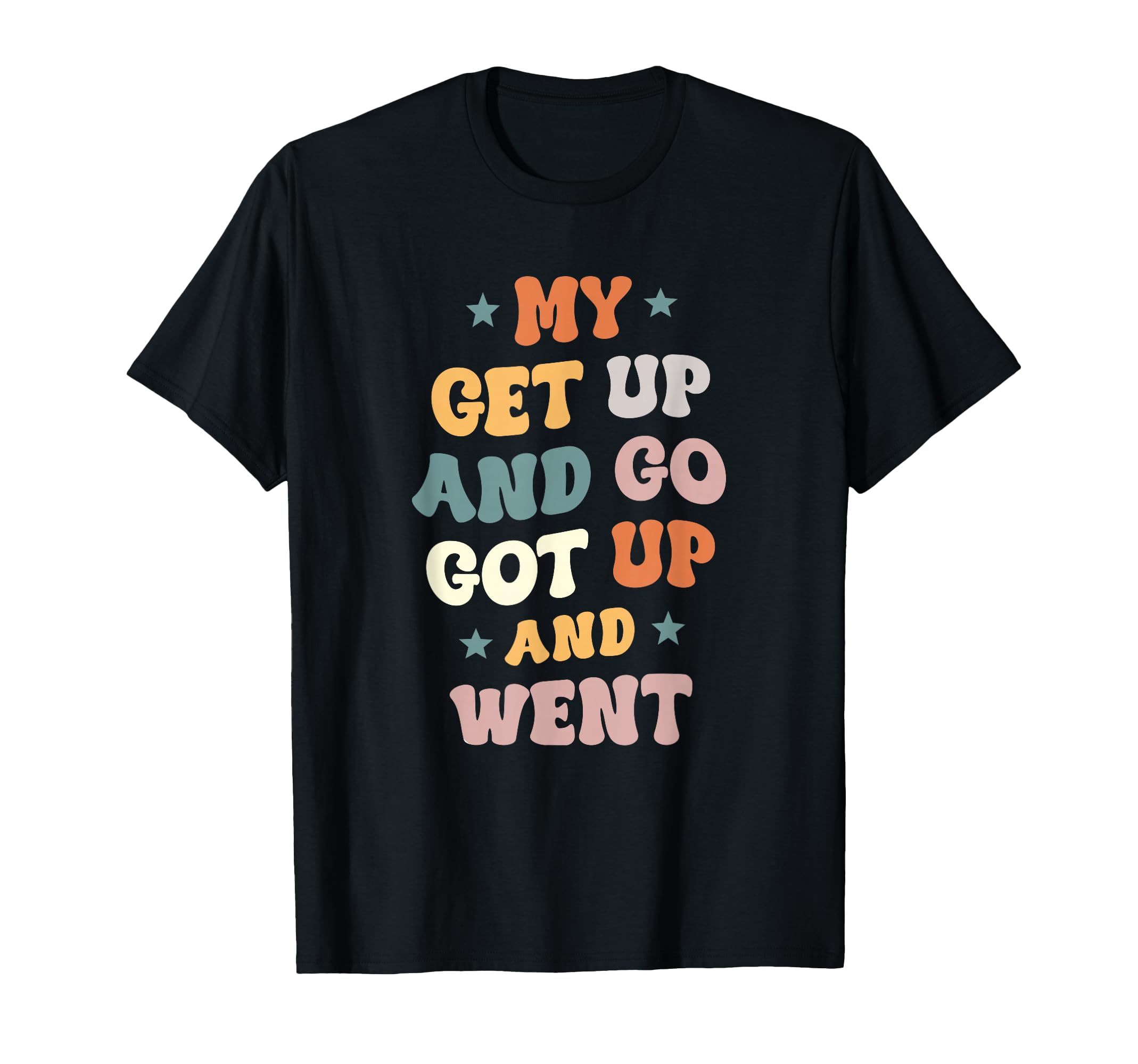 My Get Up And Go Got Up And Went T-Shirt - Aesthetic Graphic Men Women - T-Shirt, Sweatshirt, Hoodie