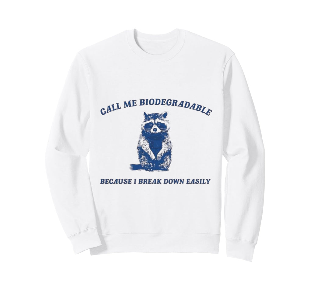 Call Me Biodegradable Because I Sweatshirt - Minimalist Print for Adults - T-Shirt, Sweatshirt, Hoodie