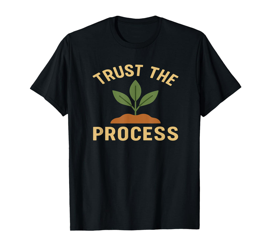 Trust Process Plant Growth Motivational T-Shirt - Aesthetic Graphic Unisex - T-Shirt, Sweatshirt, Hoodie