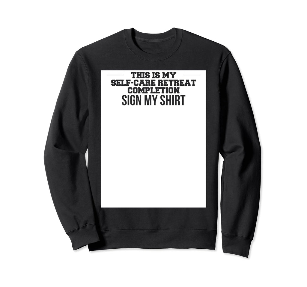 This Is My Self Care Retreat Sign My Sweatshirt - Custom Art Print Unisex - T-Shirt, Sweatshirt, Hoodie