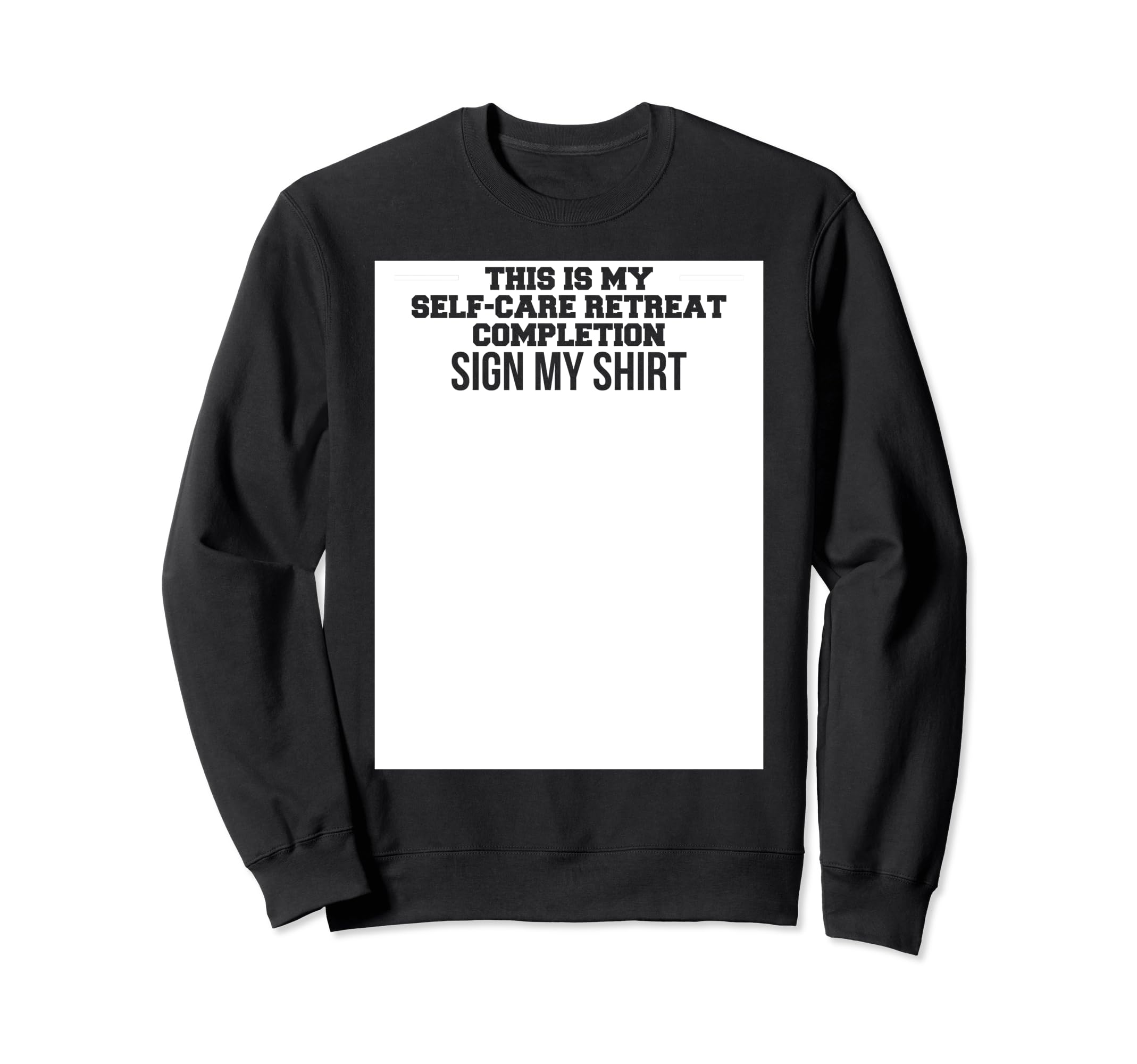 This Is My Self Care Retreat Sign My Sweatshirt - Custom Art Print Unisex - T-Shirt, Sweatshirt, Hoodie