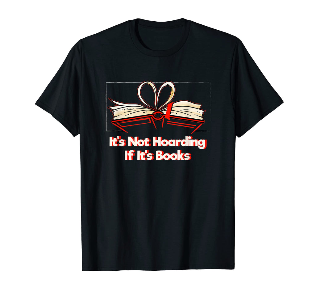 Its Not Hoarding If Its Books T-Shirt - Streetwear Style for Adults - T-Shirt, Sweatshirt, Hoodie