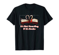 Its Not Hoarding If Its Books T-Shirt - Streetwear Style for Adults - T-Shirt, Sweatshirt, Hoodie