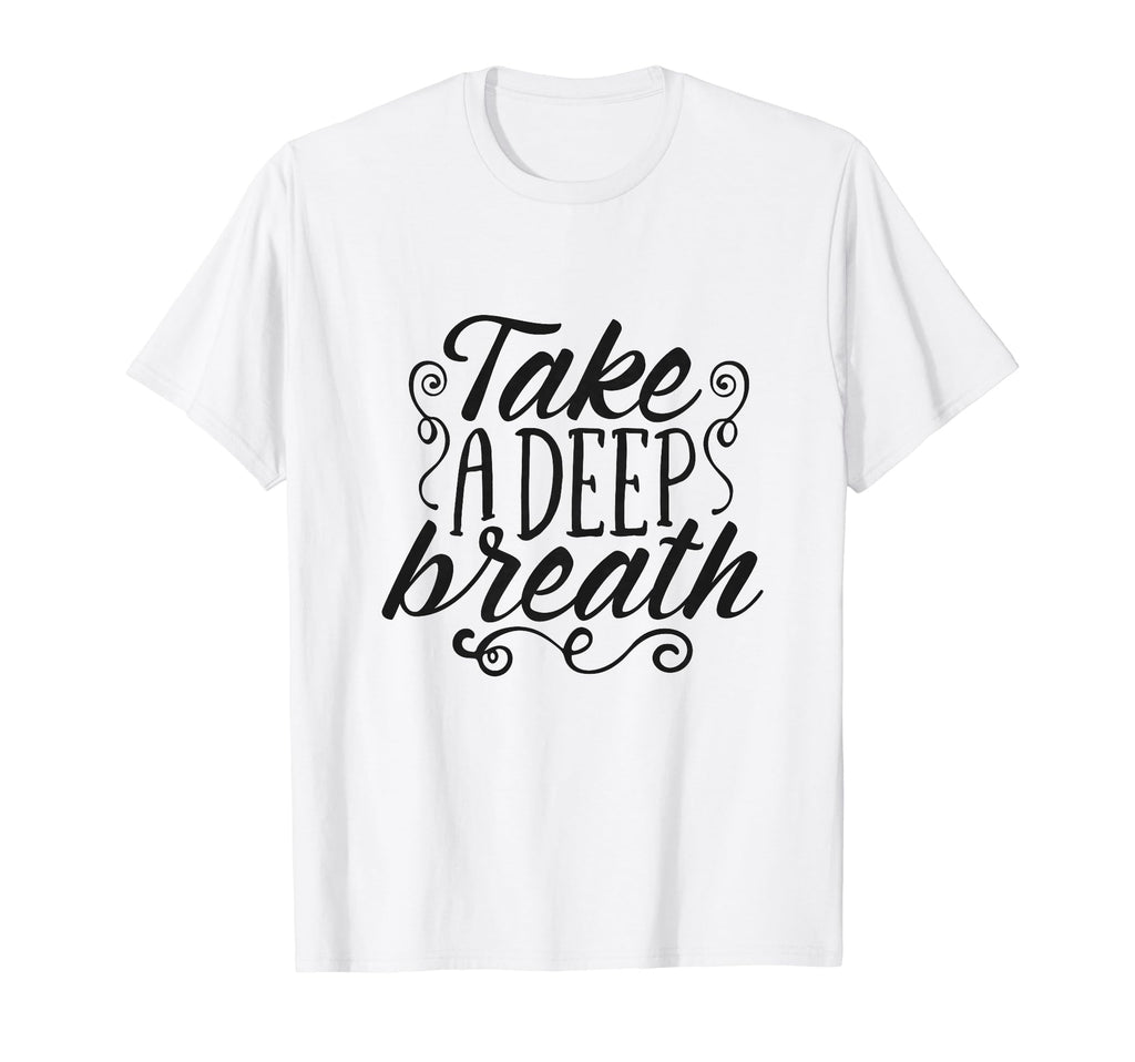 Take Deep Breath Relaxation T-Shirt - Trendy Graphic for Adults - T-Shirt, Sweatshirt, Hoodie