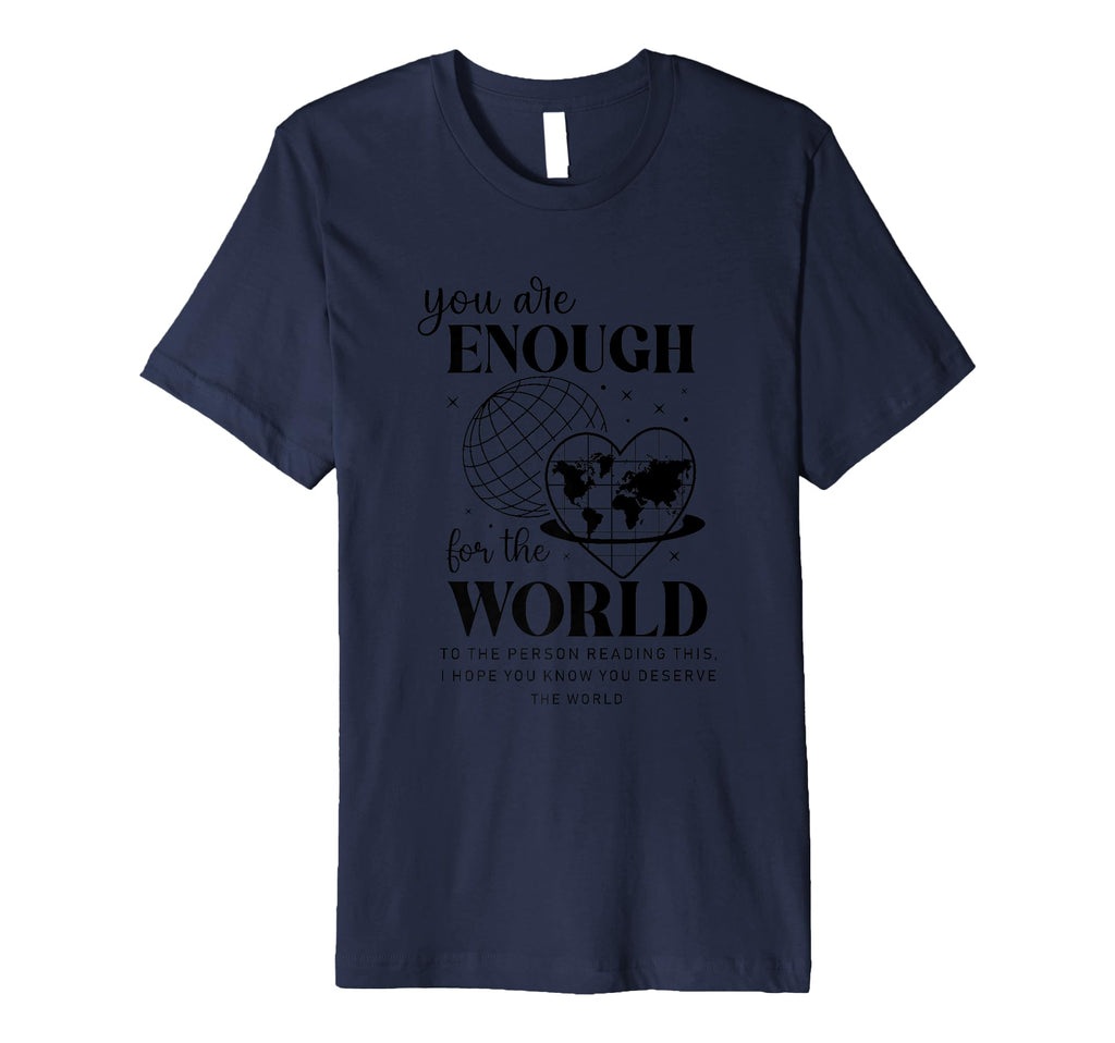 You Are Enough World Motivational T-Shirt - Custom Art Print Men Women - T-Shirt, Sweatshirt, Hoodie