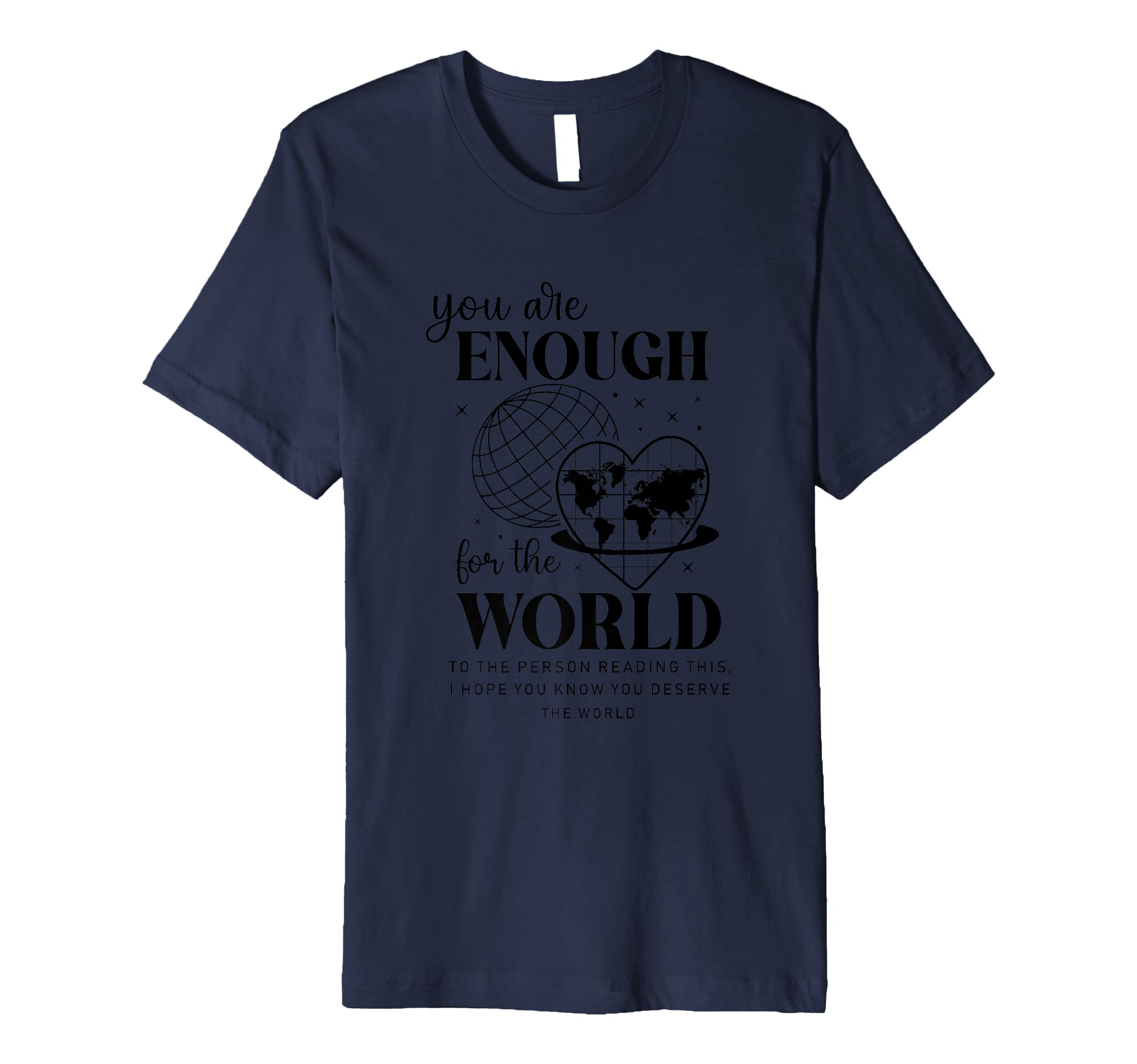 You Are Enough World Motivational T-Shirt - Custom Art Print Men Women - T-Shirt, Sweatshirt, Hoodie