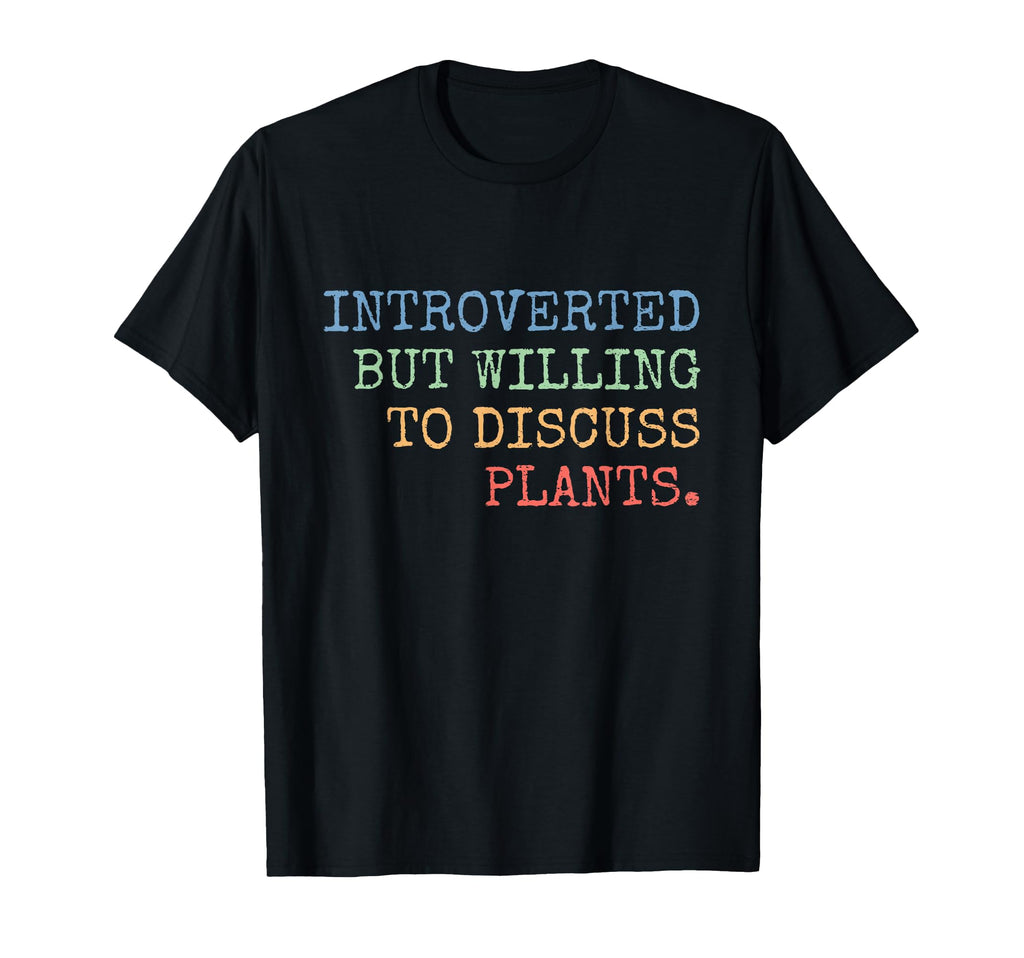 Introverted But Willing To Discuss Plants T-Shirt - Unique Graphic Unisex - T-Shirt, Sweatshirt, Hoodie