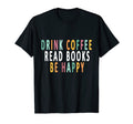 Drink Coffee Read Books Be Happy Books T-Shirt - Aesthetic Graphic Unisex - T-Shirt, Sweatshirt, Hoodie