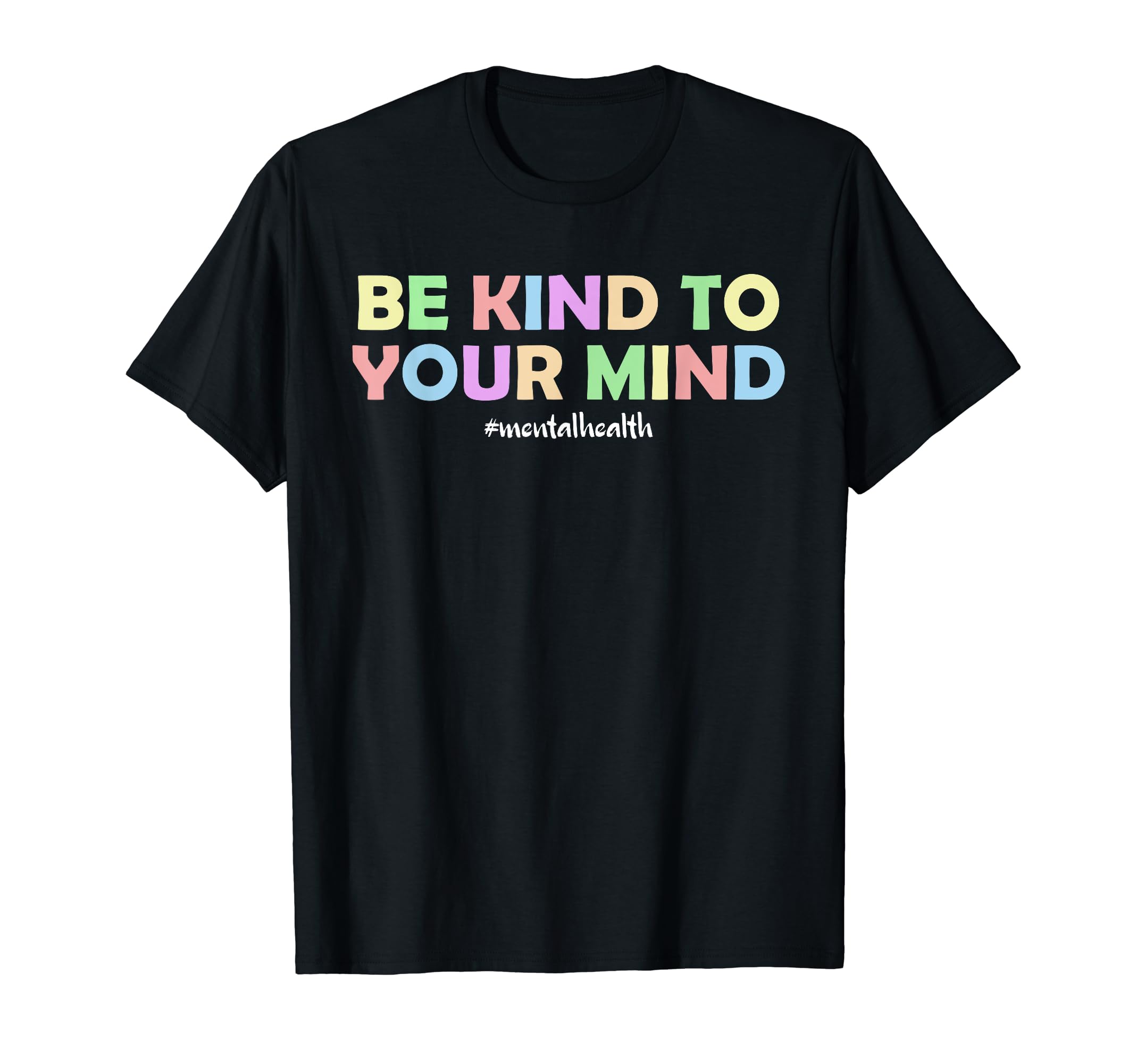 Mental Health Awareness Be Kind To T-Shirt - Fun Novelty Design Unisex - T-Shirt, Sweatshirt, Hoodie