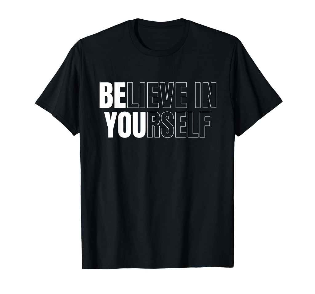 Be You Believe Yourself Motivational T-Shirt - Casual Everyday Wear Unisex - T-Shirt, Sweatshirt, Hoodie