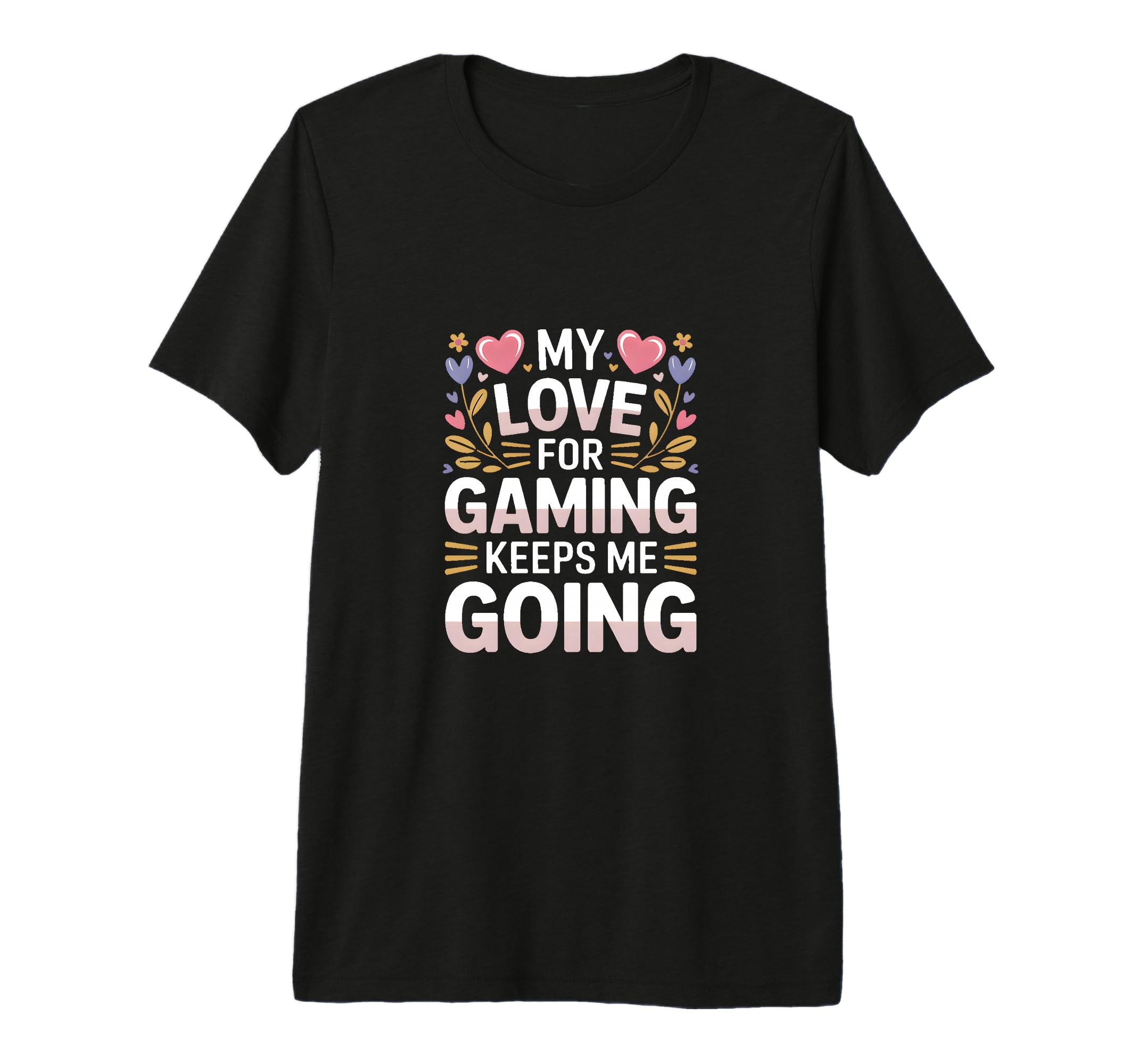 My Love Gaming Keeps Me Going Gamer T-Shirt - Minimalist Print for Adults - T-Shirt, Sweatshirt, Hoodie
