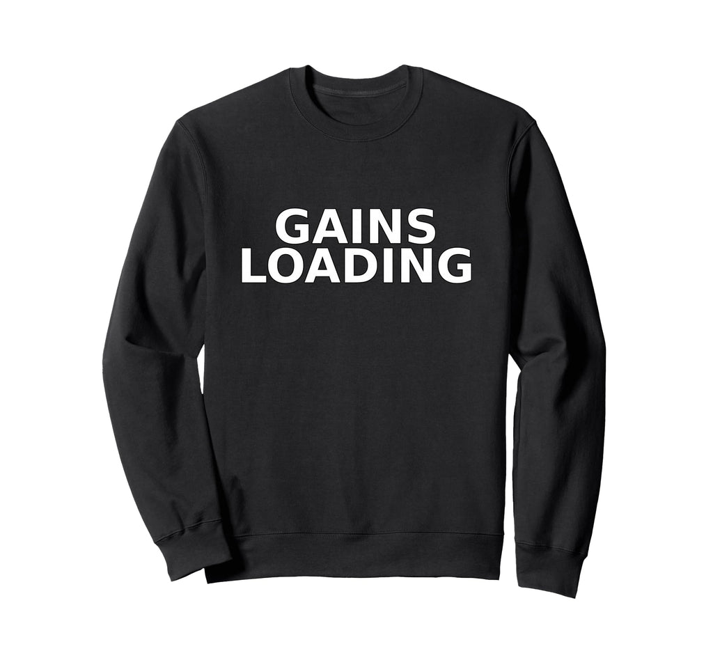 Gains Loading Gym Motivation Funny Sweatshirt - Custom Art Print Men Women - T-Shirt, Sweatshirt, Hoodie