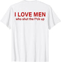 I Love Men Who Shut The Fuck Up (ON Back) T-Shirt Unisex T-shirt, Sweatshirt, Hoodie, Long Sleeve Tee - T-Shirt, Sweatshirt, Hoodie