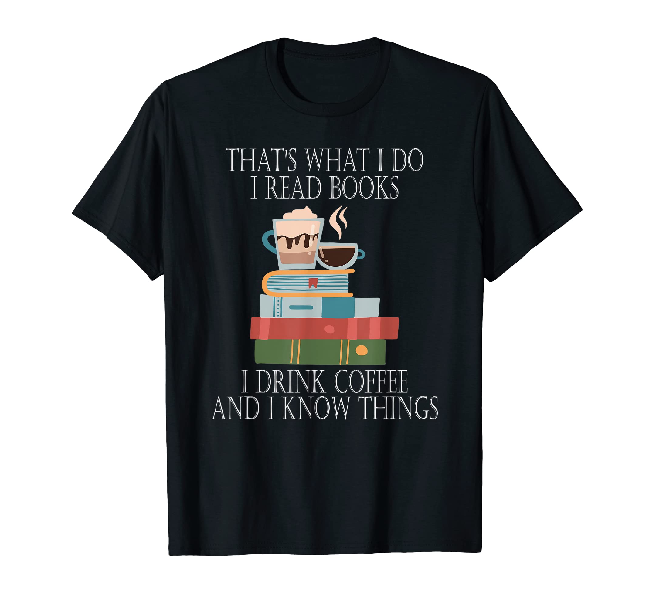 Thats What I Do I Read Books I T-Shirt - Casual Everyday Wear for Adults - T-Shirt, Sweatshirt, Hoodie