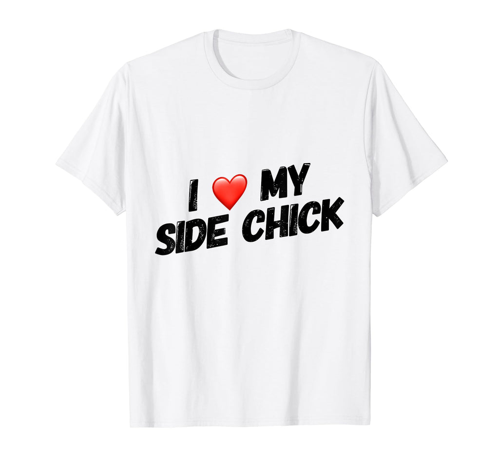 I Love My Side Chick Are You Brave T-Shirt - Trendy Graphic for Adults - T-Shirt, Sweatshirt, Hoodie