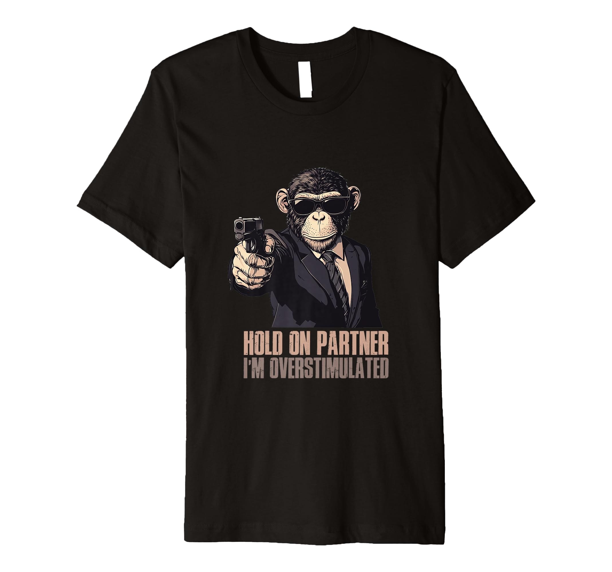 Hold Partner Im Overstimulated T-Shirt - Streetwear Style for Adults - T-Shirt, Sweatshirt, Hoodie