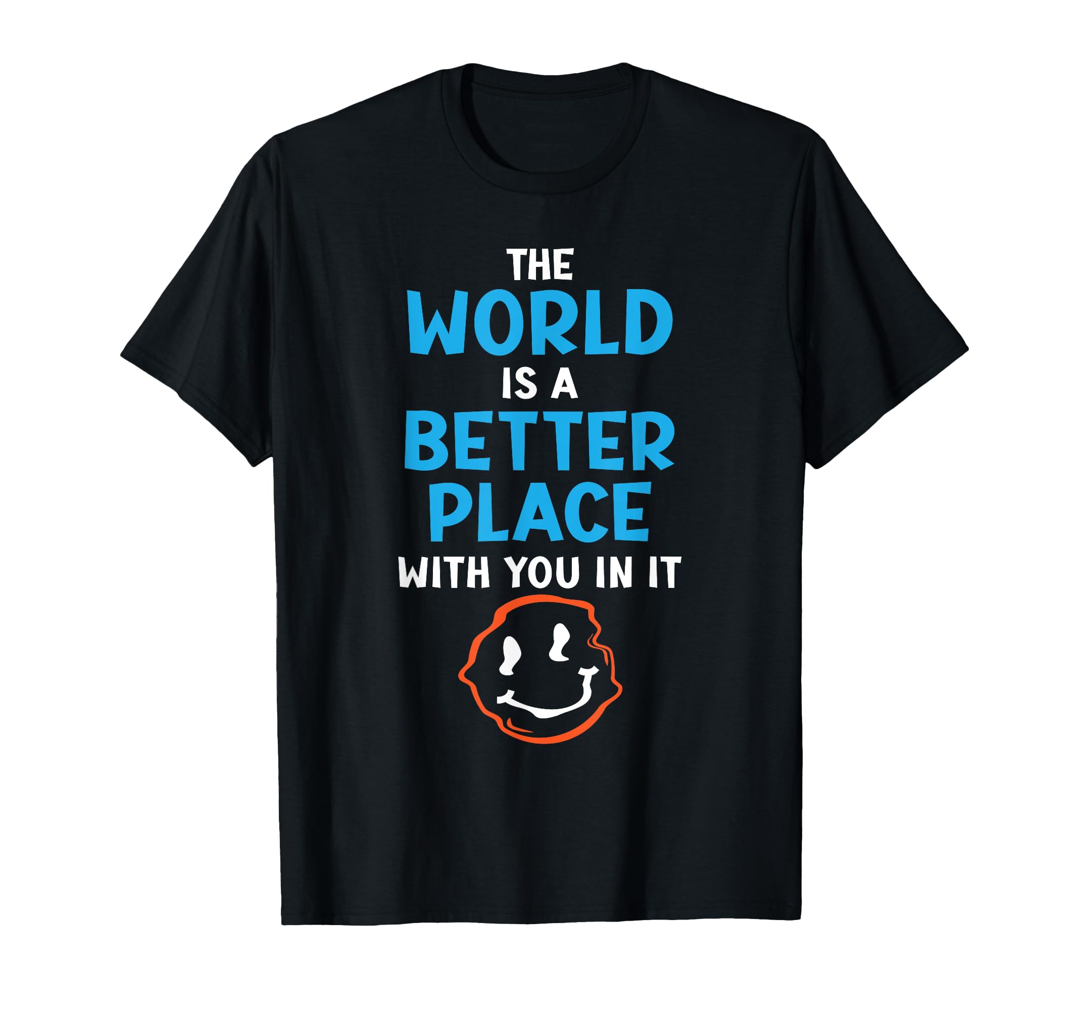 World Is Better Place You It Mental T-Shirt - Fun Novelty Design Unisex - T-Shirt, Sweatshirt, Hoodie