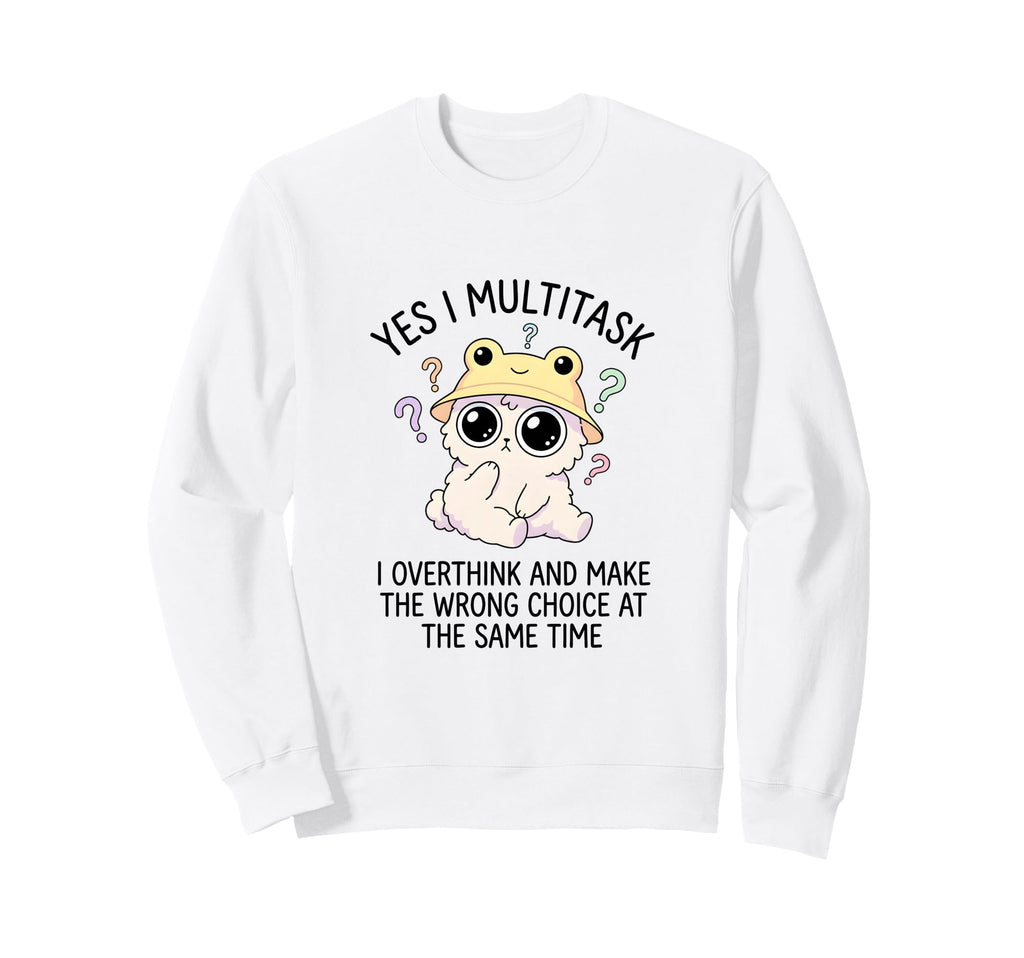 Funny Overthinker Multitasking Sweatshirt - Trendy Graphic Men Women - T-Shirt, Sweatshirt, Hoodie