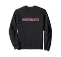 Overstimulated Mom Sweatshirt - Minimalist Print for Adults - T-Shirt, Sweatshirt, Hoodie