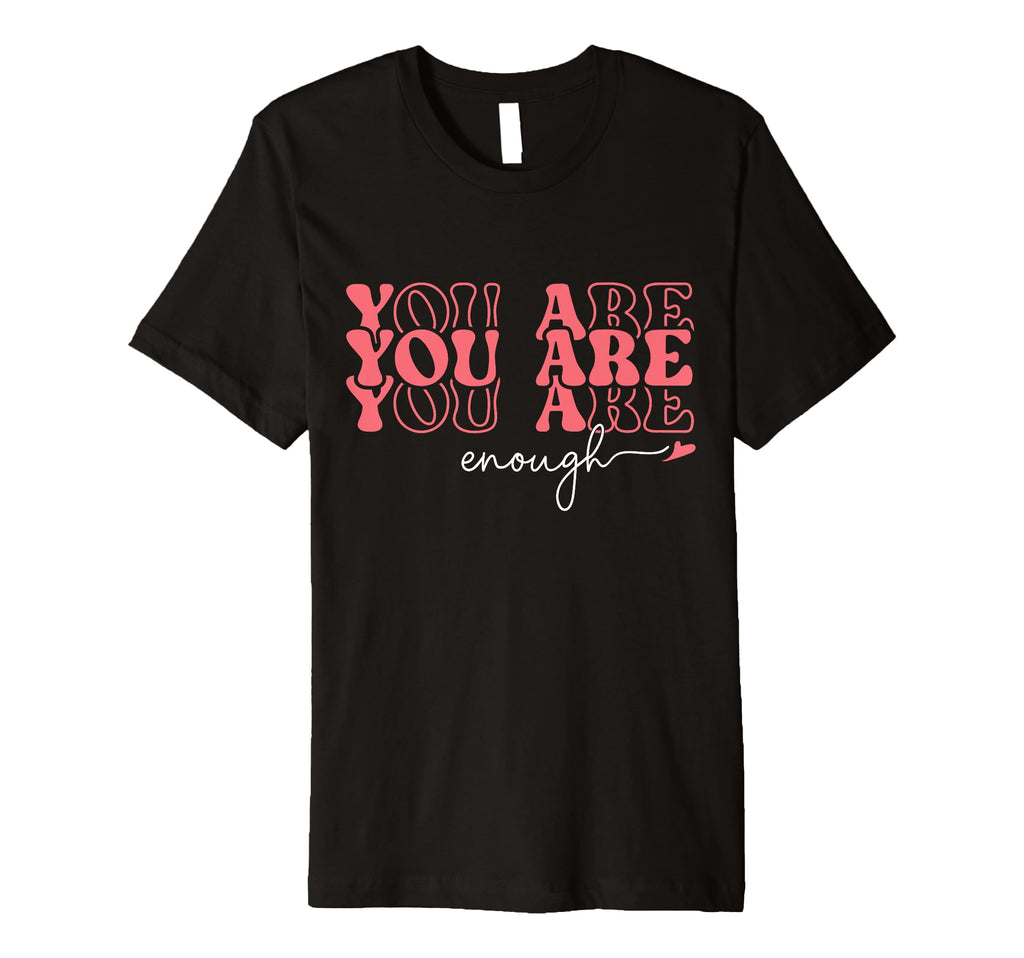 You Are Enough Inspirational Positive T-Shirt - Minimalist Print Unisex - T-Shirt, Sweatshirt, Hoodie
