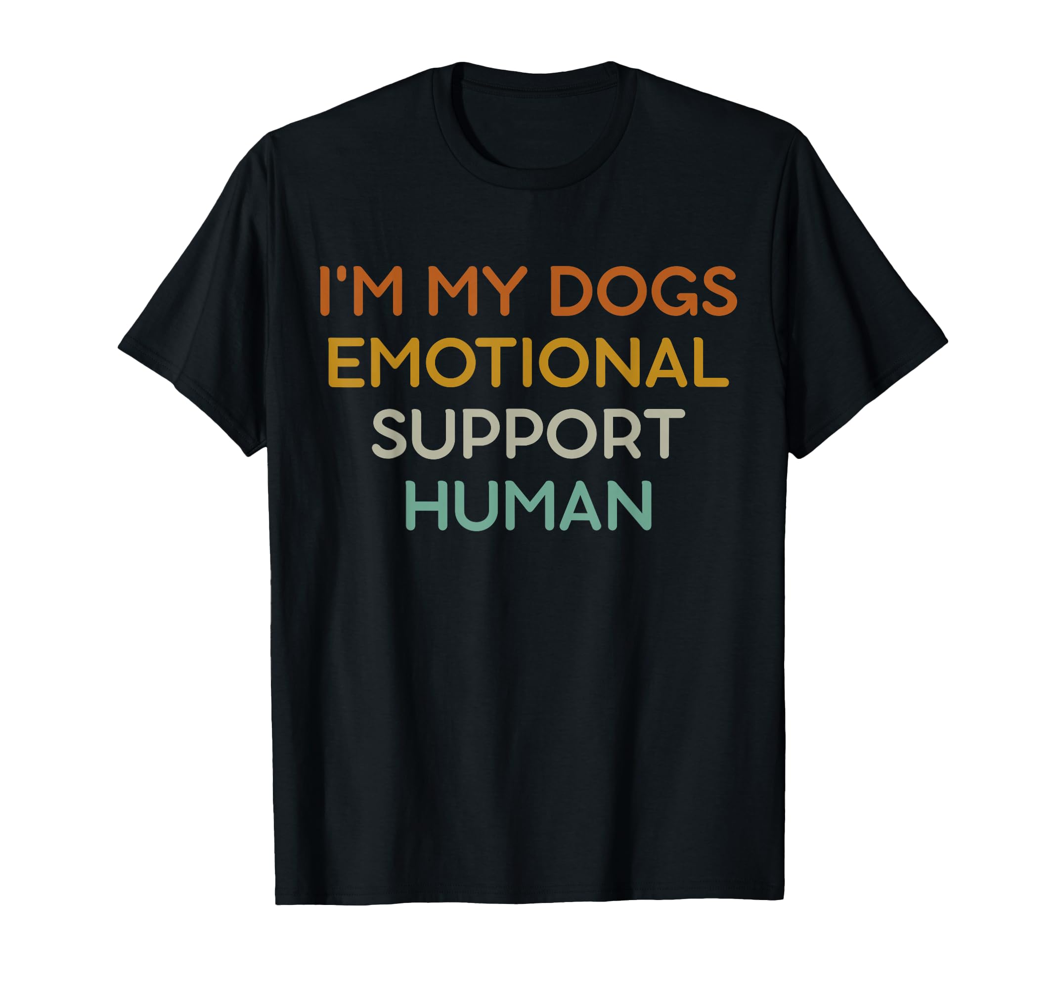 Im My Dogs Emotional Support Human T-Shirt - Novelty Apparel Men Women - T-Shirt, Sweatshirt, Hoodie