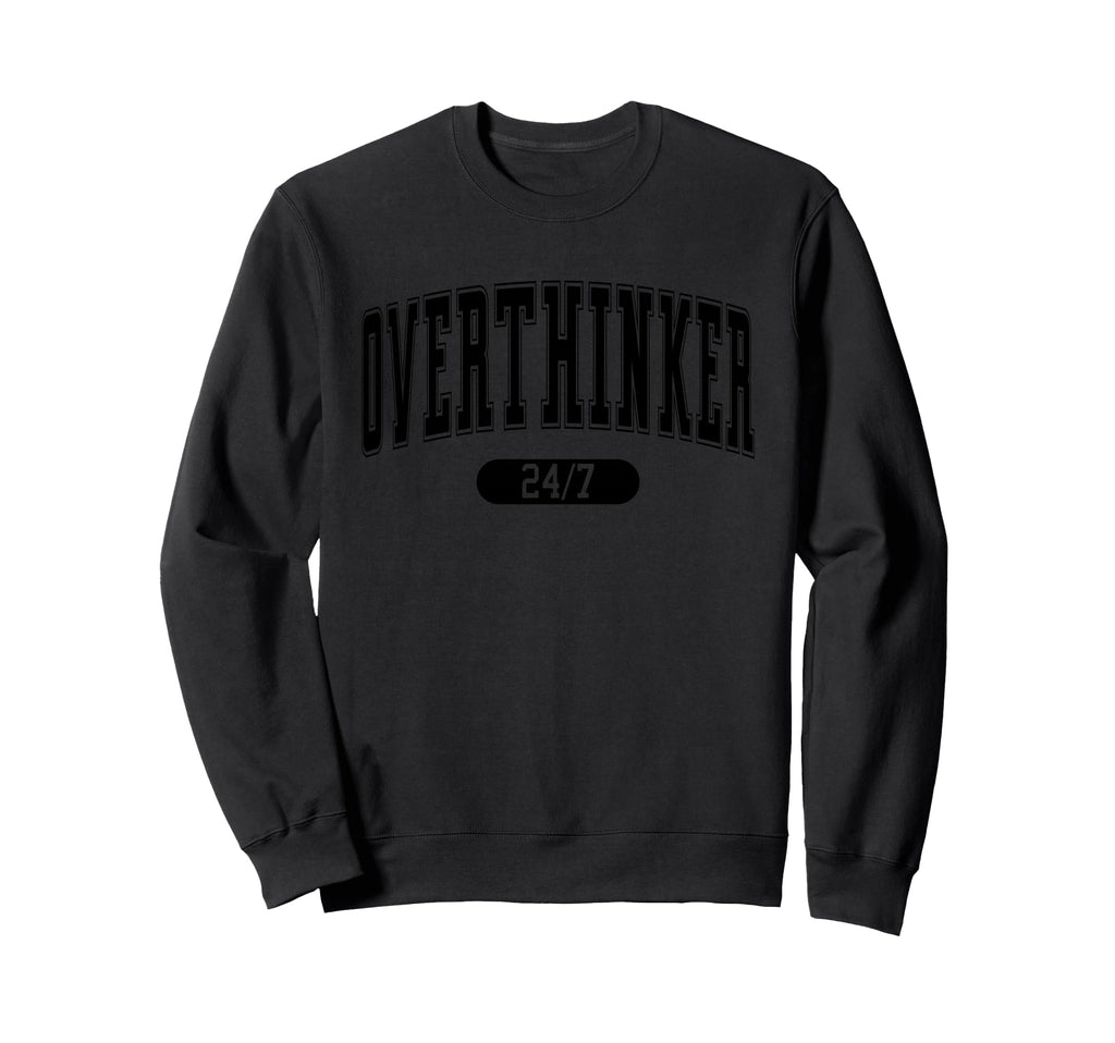 Daily Funny Quotes And Overthinker Sweatshirt - Minimalist Print Unisex - T-Shirt, Sweatshirt, Hoodie