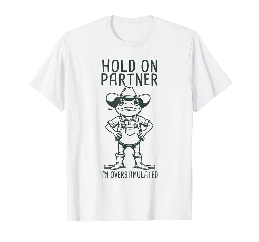Hold Partner Im Overstimulated Cowboy T-Shirt - Minimalist Print Unisex - T-Shirt, Sweatshirt, Hoodie