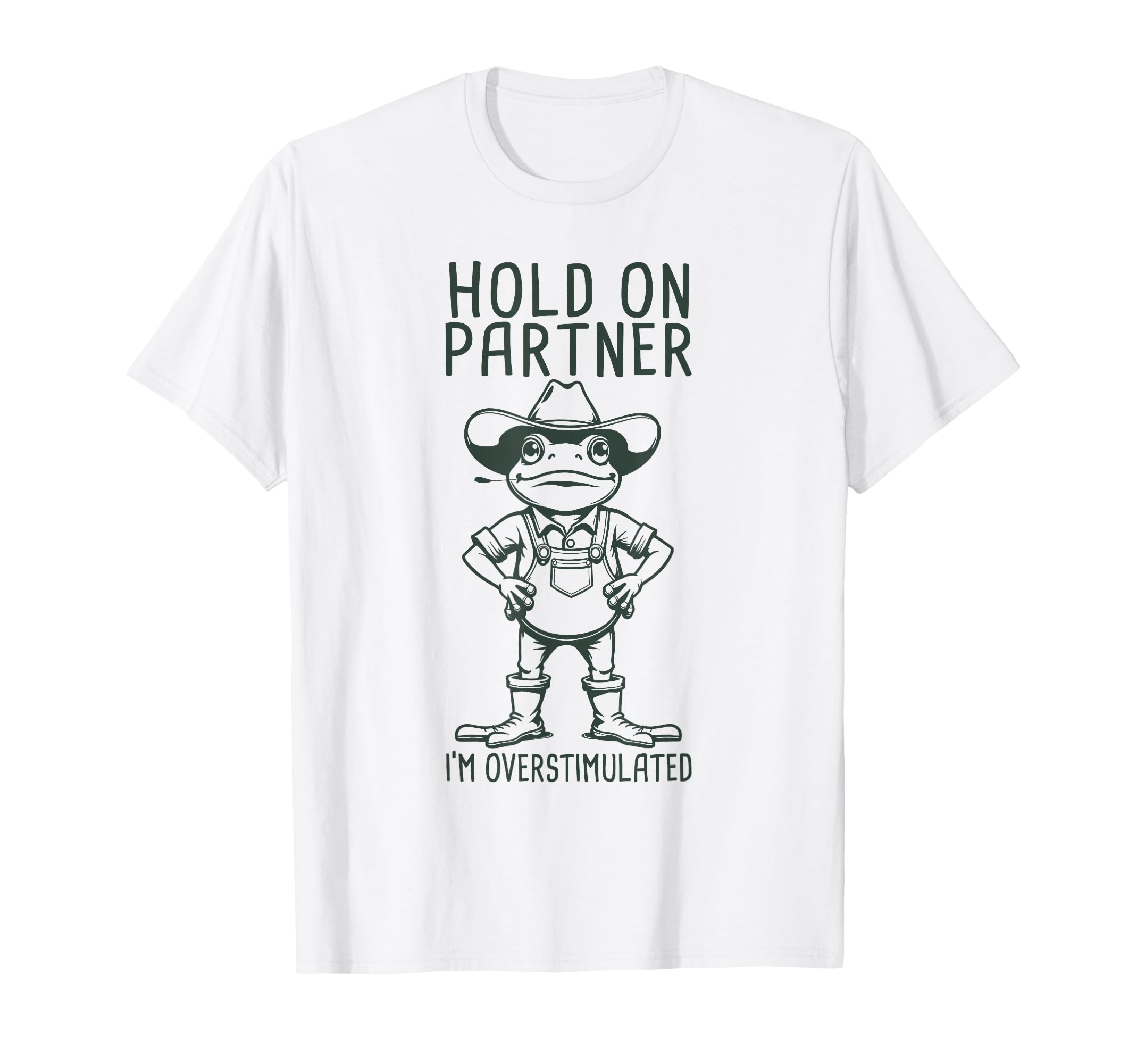 Hold Partner Im Overstimulated Cowboy T-Shirt - Minimalist Print Unisex - T-Shirt, Sweatshirt, Hoodie
