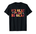 Its Okay To Not Be Okay Positive T-Shirt - Trendy Graphic for Adults - T-Shirt, Sweatshirt, Hoodie
