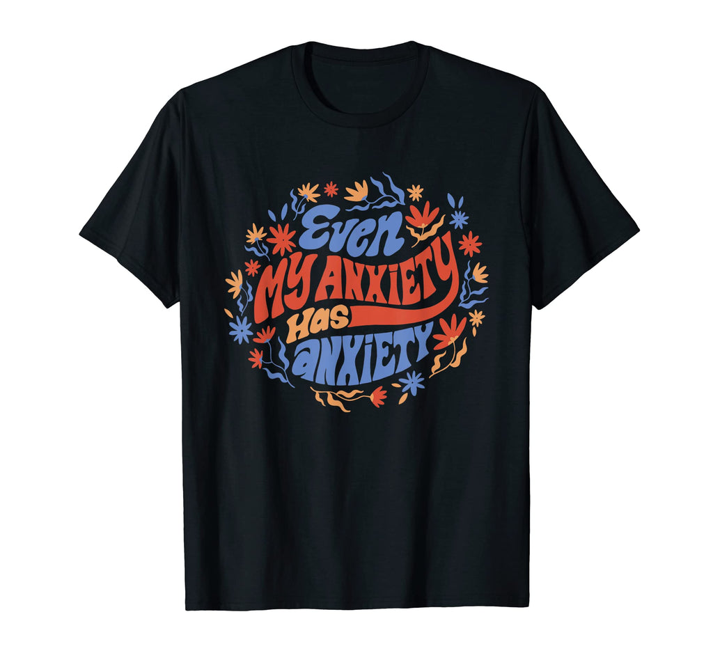 Even My Anxiety Has Anxiety Funny T-Shirt - Aesthetic Graphic Unisex - T-Shirt, Sweatshirt, Hoodie