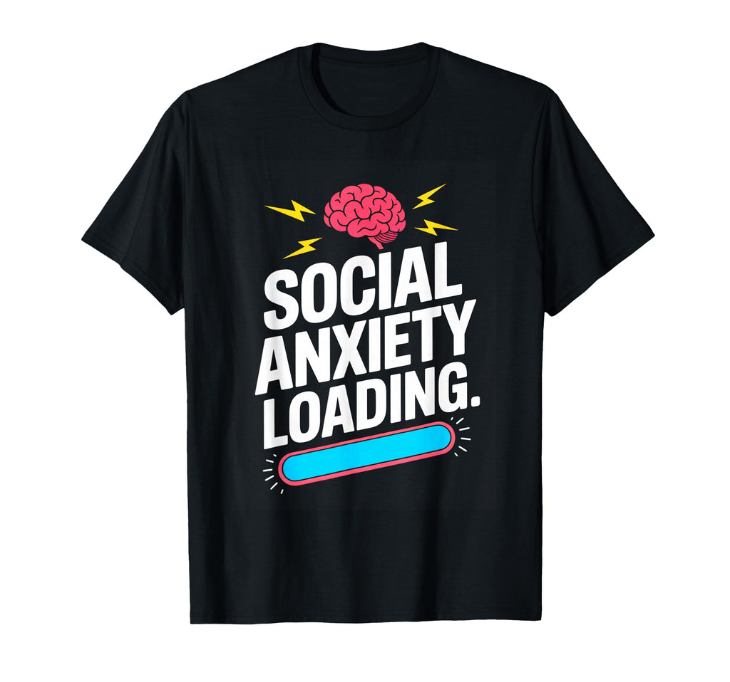 Social Anxiety Loading Funny Introvert T-Shirt - Streetwear Style Unisex - T-Shirt, Sweatshirt, Hoodie