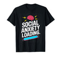 Social Anxiety Loading Funny Introvert T-Shirt - Streetwear Style Unisex - T-Shirt, Sweatshirt, Hoodie